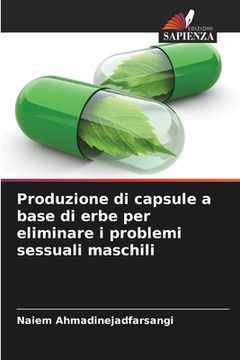 portada Produzione di capsule a base di erbe per eliminare i problemi sessuali maschili (in Italian)
