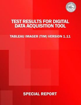 portada Test Results for Digital Data Acquisition Tool: Tableau Imager (TIM) Version 1.11 (en Inglés)