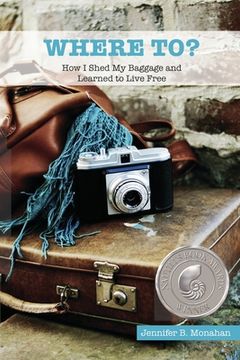 portada Where To?: How I Shed My Baggage and Learned to Live Free (en Inglés)