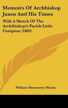 portada memoirs of archbishop juxon and his times: with a sketch of the archibishop's parish little compton (1869) (en Inglés)