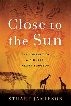 portada Close to the Sun: The Journey of a Pioneer Heart Surgeon (en Inglés)