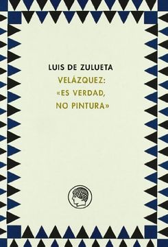 portada Luis de Zulueta. Velazquez: «es Verdad, no Pintura» (in Spanish)