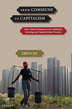 portada From Commune to Capitalism: How China’S Peasants Lost Collective Farming and Gained Urban Poverty (en Inglés)