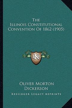 portada the illinois constitutional convention of 1862 (1905) (in English)