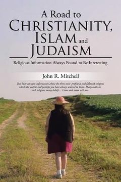 portada A Road to Christianity, Islam and Judaism: Religious Information Always Found to Be Interesting (en Inglés)