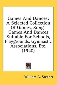 portada games and dances: a selected collection of games, song-games and dances suitable for schools, playgrounds, gymnastic associations, etc. (en Inglés)