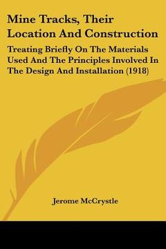 portada mine tracks, their location and construction: treating briefly on the materials used and the principles involved in the design and installation (1918) (en Inglés)