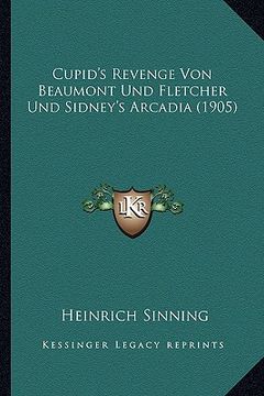portada Cupid's Revenge Von Beaumont Und Fletcher Und Sidney's Arcadia (1905) (en Alemán)