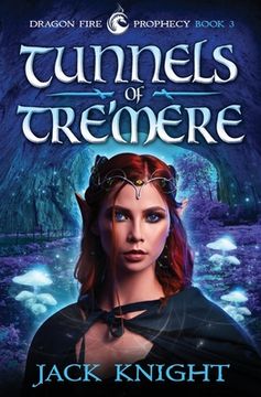 portada Tunnels of Tre'mere (Dragon Fire Prophecy Book 3) (in English)