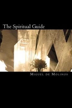 portada The Spiritual Guide: The Spiritual Guide which Disentangles the Soul, and Brings it by the Inward Way to the Getting of Perfect Contemplati (en Inglés)