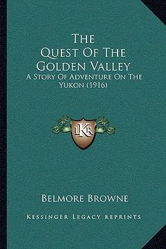 portada the quest of the golden valley: a story of adventure on the yukon (1916) (en Inglés)