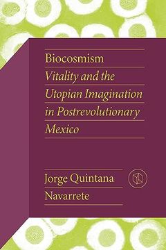 portada Biocosmism: Vitality and the Utopian Imagination in Postrevolutionary Mexico (Critical Mexican Studies) (en Inglés)