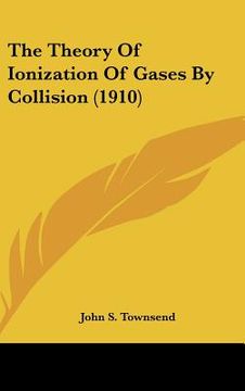 portada the theory of ionization of gases by collision (1910) (en Inglés)