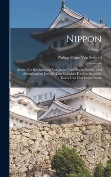 portada Nippon: Archiv Zur Beschreibung Von Japan Und Dessen Neben- Und Schutzländern Jezo Mit Den Südlichen Kurilen, Sachalin, Korea (in German)