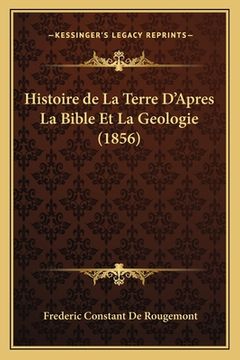 portada Histoire de La Terre D'Apres La Bible Et La Geologie (1856) (en Francés)