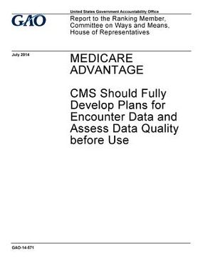 portada Medicare Advantage, CMS should fully develop plans for encounter data and assess data quality before use: report to the Ranking Member, Committee on W (en Inglés)