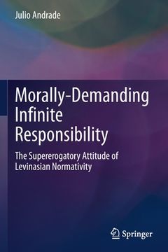 portada Morally-Demanding Infinite Responsibility: The Supererogatory Attitude of Levinasian Normativity (en Inglés)