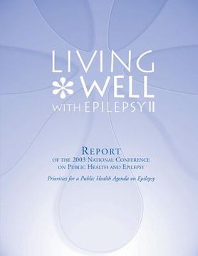 portada Living Well with Epilepsy II: Report of the 2003 National Conference on Public Health and Epilepsy (en Inglés)