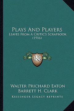 portada plays and players: leaves from a critic's scrapbook (1916) (en Inglés)