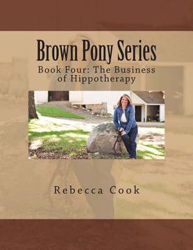 portada Brown Pony Series: Book Four: The Business of Hippotherapy