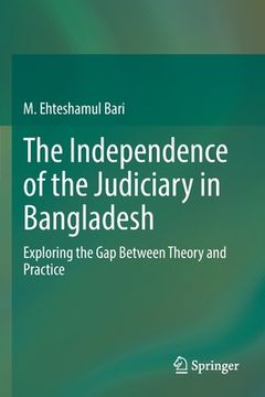 portada The Independence of the Judiciary in Bangladesh: Exploring the Gap Between Theory and Practice (in English)