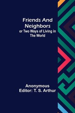 portada Friends and Neighbors or Two Ways of Living in the World