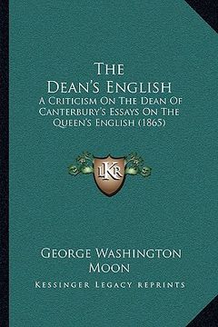 portada the dean's english: a criticism on the dean of canterbury's essays on the queen's english (1865) (in English)