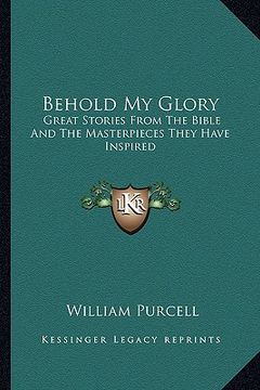 portada behold my glory: great stories from the bible and the masterpieces they have inspired (in English)