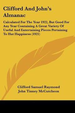 portada clifford and john's almanac: calculated for the year 1922, but good for any year containing a great variety of useful and entertaining pieces perta (en Inglés)