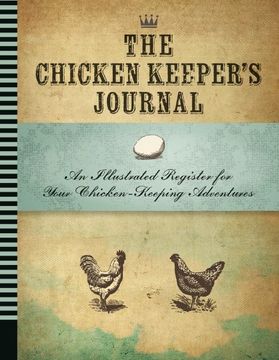 portada The Chicken Keeper's Journal: An Illustrated Register for Your Chicken Keeping Adventures (Backyard) 