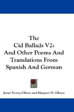 portada the cid ballads v2: and other poems and translations from spanish and german (en Inglés)