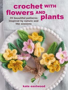 portada Crochet with Flowers and Plants: 35 Beautiful Patterns Inspired by Nature and the Seasons (in English)