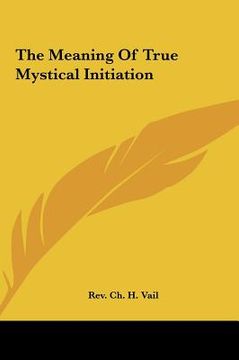 portada the meaning of true mystical initiation the meaning of true mystical initiation (en Inglés)