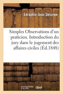 portada Simples Observations d'Un Praticien: Sur La Proposition d'Introduire Le Jury Dans Le Jugement Des Affaires Civiles (in French)