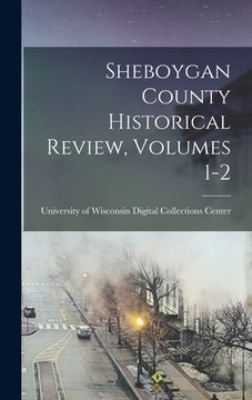 portada Sheboygan County Historical Review, Volumes 1-2 (en Inglés)