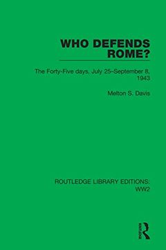 portada Who Defends Rome? The Forty-Five Days, July 25–September 8, 1943 (Routledge Library Editions: Ww2) (en Inglés)
