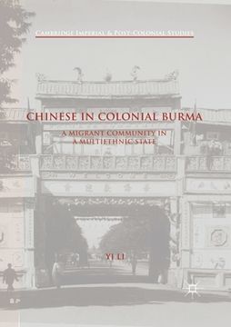 portada Chinese in Colonial Burma: A Migrant Community in a Multiethnic State (en Inglés)