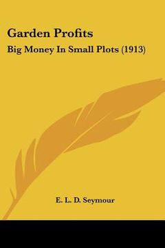 portada garden profits: big money in small plots (1913)