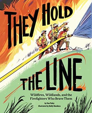 portada They Hold the Line: Wildfires, Wildlands, and the Firefighters who Brave Them (en Inglés)