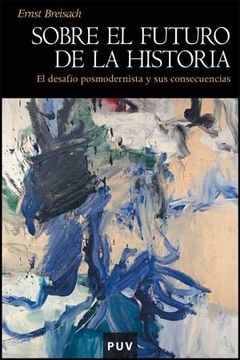 portada Sobre el Futuro de la Historia: El Desafío Posmodernista y sus Consecuencias: 66 (Història) (in Spanish)