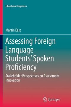 portada Assessing Foreign Language Students' Spoken Proficiency: Stakeholder Perspectives on Assessment Innovation (en Inglés)