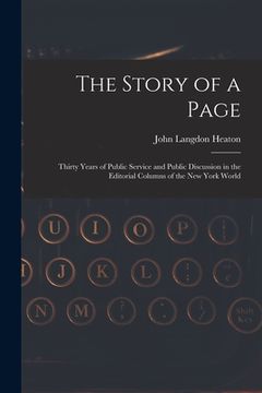 portada The Story of a Page: Thirty Years of Public Service and Public Discussion in the Editorial Columns of the New York World (en Inglés)