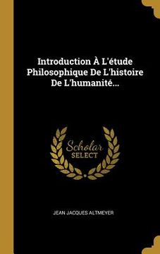 portada Introduction À L'étude Philosophique De L'histoire De L'humanité... (in French)