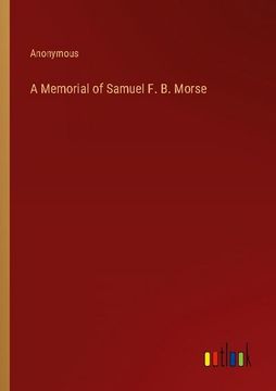 portada A Memorial of Samuel F. B. Morse (en Inglés)