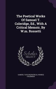 portada The Poetical Works Of Samuel T. Coleridge, Ed., With A Critical Memoir, By W.m. Rossetti (en Inglés)