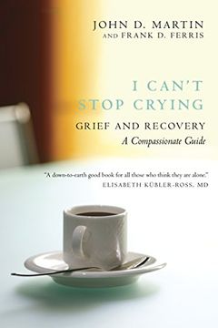 portada I Can't Stop Crying: Grief and Recovery: A Compassionate Guide (in English)