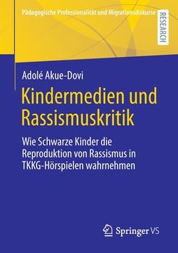 portada Kindermedien Und Rassismuskritik: Wie Schwarze Kinder Die Reproduktion Von Rassismus in Tkkg-Hörspielen Wahrnehmen (en Alemán)