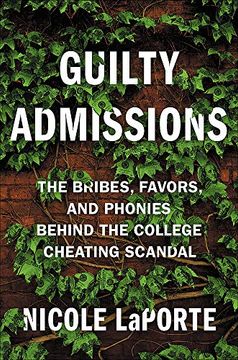 portada Guilty Admissions: The Bribes, Favors, and Phonies Behind the College Cheating Scandal (in English)