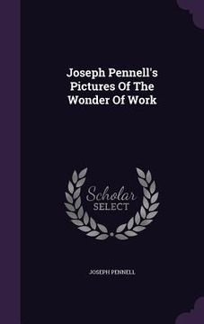 portada Joseph Pennell's Pictures Of The Wonder Of Work (in English)