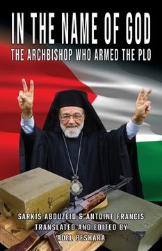 portada In the Name of God: The Archbishop Who Armed the PLO